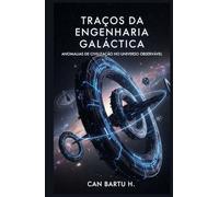 Traços da Engenharia Galáctica: Anomalias de Civilização no Universo Observável