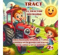 TRACT - El tractor distraído: Libro ilustrado infantil, 2-5 años, aventura en la granja con tractor, zorro, niños y otros animales