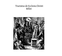 Tractatus de Ecclesia Christi: De Credibilitate Ecclesiae et de intima ejus constitutione