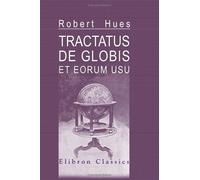 Tractatus de glo t eorum usu. A Treatise Descriptive of the Globes Constructed by Emery Molyneux, and Published in 1592
