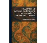 Tractatus De Sacramento Extremae Unctionis Et De Sacramento Ordinis