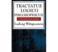 Tractatus Logico-Philosophicus: Wittgenstein's Revolutionary Masterpiece of Logic, Language, and Reality