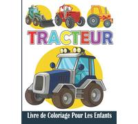 Tracteur Livre de Coloriage Pour les Enfants: Tracteur Cahier de Coloriage pour Fille et Garçon | 30 Désigne de Grand format Prêtes à Colorier