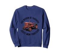 Tracteur Pas Besoin de Thérapie Juste Mon Tracteur Sweatshirt