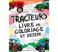 TRACTEURS livre de coloriage et dessin pour les enfants de 3 à 8 ans: Amusez-vous à colorier des TRACTEURS et à dessiner des roues de tracteurs avec ... de coloriage pour les enfants jusqu'à 8 ans.