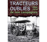 Tracteurs oubliés de nos campagnes 1896-1918 - Bernard Gibert - Eds Techniques Pour L'automobile Et L'industrie - cartonné - Beau livre