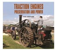 Traction Engines Preservation and Power by Paul Stratford Paul Stratford (Auteur)