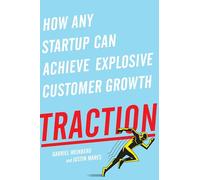 Traction: How Any Startup Can Achieve Explosive Customer Growth