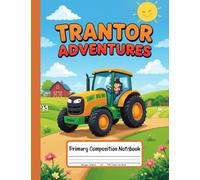 Tractor Adventures Primary Composition Notebook: Draw and Write Journal for Grades K-2 - Ideal for Kids Who Love Tractors, Farms, and Heavy Machines