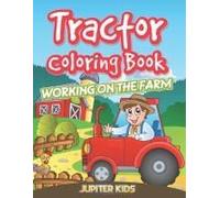 Tractor Coloring Book: Working On The Farm