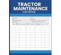 Tractor Maintenance Log Book: Organize Repairs, Monitor Engine Hours, Track Fluids, Schedule Service, and Record Operational Costs