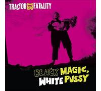 Tractor Sex Fatality - Black Magic, White Pussy