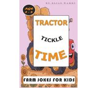 TRACTOR TICKLE TIME: Funny Farm Jokes for Kids or Boys and Girls Ages Ages 3-8 About Tools, Tractors, and Farm Equipment, A Laugh-Out-Loud Joke Book About Farm Tools.