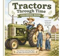 Tractors Through Time Coloring Book: 35 Fun Farm Tractor Coloring Pages for Kids, Teens & Adults | Vintage, Modern, Utility, Hay, Garden & Trail Tractors