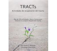 TRACTs - Actividades de Recuperación del Trauma: Más de 130 actividades, ideas y formas para fomentar la curación después del trauma