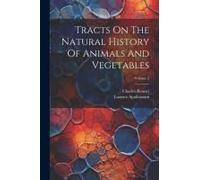 Tracts On The Natural History Of Animals And Vegetables; Volume 2