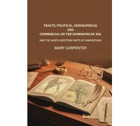 Tracts, Political, geographical, and commercial on the dominions of Ava: And the north western parts of Hindostaun [Hardcover]