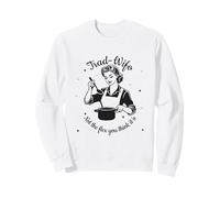 Trad-Wife : Pas la flexibilité Que Vous Trouvez drôle de féministe Sweatshirt