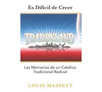 Traddyland: Las Memorias de un Católico Tradicional Radical