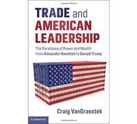 Trade and American Leadership: The Paradoxes of Power and Wealth from Alexander Hamilton to Donald Trump - [Version Originale] Inconnu (Auteur)