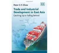Trade and Industrial Development in East Asia: Catching Up or Falling Behind - [Livre en VO] Peter C Chow (Auteur)