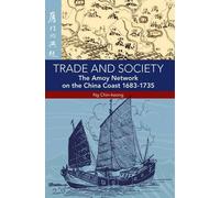 Trade and Society: The Amoy Network on the China Coast, 1683-1735 by Chin-keong Ng (2014-11-28)