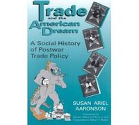 [(Trade and the American Dream: A Social History of Postwar Trade Policy)] [Author: Susan A Aaronson] [Jun-2006]