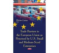 Trade Barriers To The European Union As Perceived By U.S. Small And Medium-Sized Enterprises