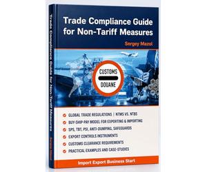 Trade Compliance Guide for Non-Tariff Measures: Import Export Business Start, Import and Export Controls for Customs Clearance, International Trade Policy, Global Trade Regulation, Exporting&Importing