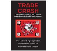 Trade Crash: A Primer On Surviving And Thriving In Pandemics & Global Trade Disruption