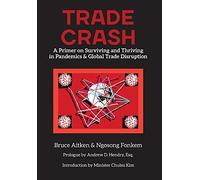 Trade Crash: A Primer On Surviving And Thriving In Pandemics & Global Trade Disruption