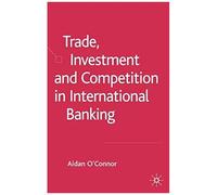 Trade, Investment And Competition in International Banking Aidan O'connor (Auteur)