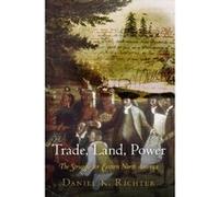 Trade, Land, Power: The Struggle for Eastern North America - [Livre en VO] Daniel K Richter (Auteur)