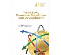 Trade Law, Domestic Regulation and Development - [Version Originale] Joel P Trachtman (Auteur)