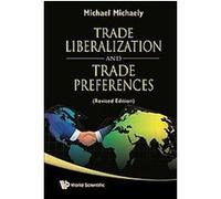 Trade Liberalization and Trade Preferences Michael Michaely (Auteur)