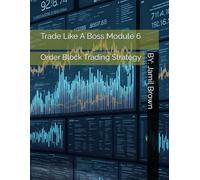 Trade Like A Boss Module 6: Order Block Trading Strategy
