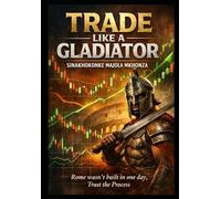 TRADE LIKE A GLADIATOR: The Black Book of Forex