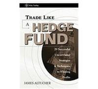 Trade Like a Hedge Fund: 20 Successful Uncorrelated Strategies and Techniques to Winning Profits Altucher, James, Altucher (Auteur)