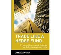 Trade Like a Hedge Fund: 20 Successful Uncorrelated Strategies and Techniques to Winning Profits Altucher, James, Altucher (Auteur)