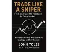 Trade Like A Sniper: From Confusion to Precision in Every Market