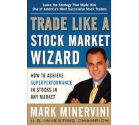 Trade Like A Stock Market Wizard: How to Achieve Superperformance in Stocks in Any Market