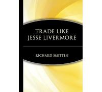 Richard Smitten – Trade Like Jesse Livermore
