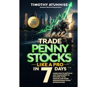 Trade Penny Stocks Like A Pro In 7 Days: Learn How To Use FinViz and TradingView To Discover, Filter, Analyze, and Trade Winning Penny Stock Opportunities