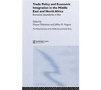 Trade Policy and Economic Integration in the Middle East and North Africa by Hassan Hakimian European Conference of the Middle East E, European Conference of the Middle East Economic Association 2001