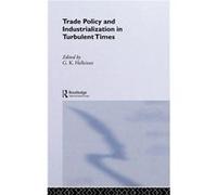 Trade Policy and Industrialization in Turbulent Times by Gerry Helleiner
