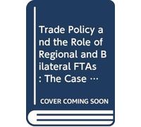 Trade Policy And The Role Of Regional And Bilateral Ftas
