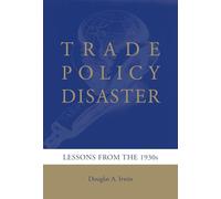 Trade Policy Disaster: Lessons from the 1930s