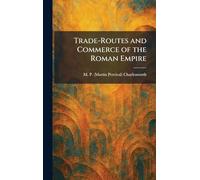 Trade-Routes and Commerce of the Roman Empire