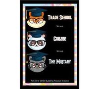 Trade School vs. College vs. The Military Pick One while Building Passive Income - Joshua King - Amazon Digital Services LLC KDP - Livre en Anglais Joshua KingJoshua King (Auteur)