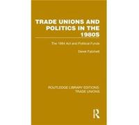 Trade Unions and Politics in the 1980s by Derek Fatchett Derek Fatchett (Auteur)